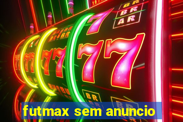 futmax sem anuncio